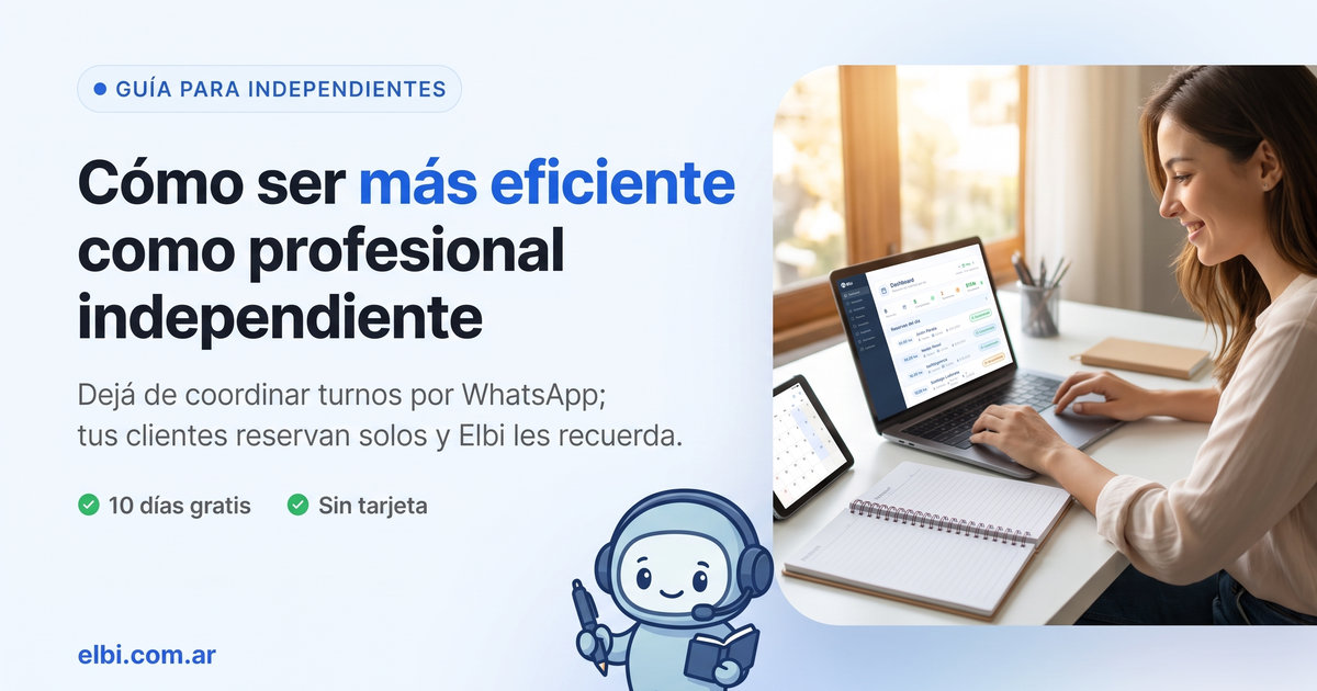 Cómo ser más eficiente como profesional independiente con Elbi. Los clientes reservan solos y reciben el recordatorio por WhatsApp.